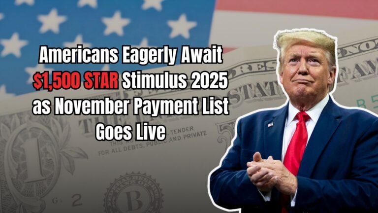 Americans Eagerly Await $1,500 STAR Stimulus 2025 as November Payment List Goes Live