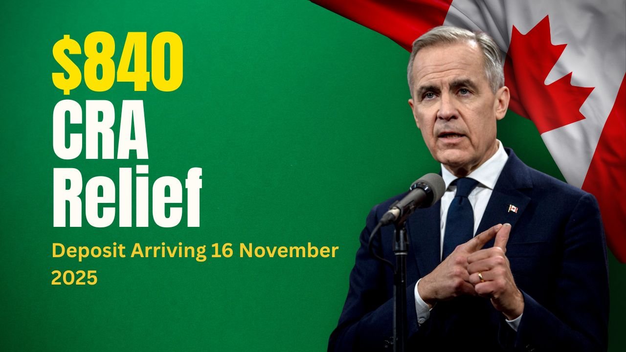 $840 CRA Relief Deposit Arriving 16 November 2025 — What Canadians Should Know