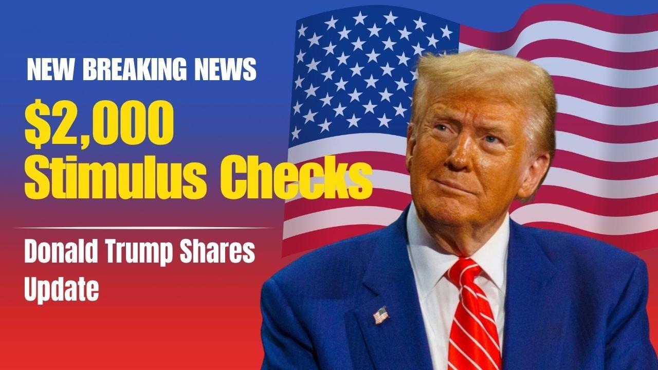 Donald Trump Shares Update on $2,000 Stimulus Checks and Eligibility Details